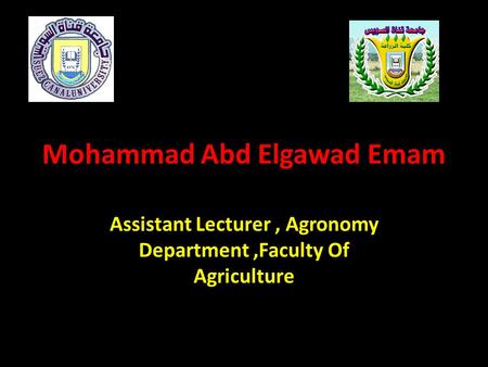 Mohammad Abd Elgawad Emam Assistant Lecturer, Agronomy Department,Faculty Of Agriculture.