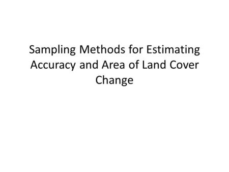 Sampling Methods for Estimating Accuracy and Area of Land Cover Change.