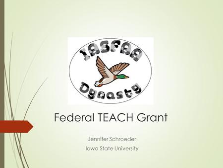 Federal TEACH Grant Jennifer Schroeder Iowa State University.