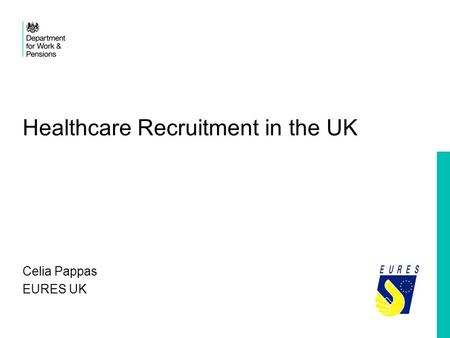 Healthcare Recruitment in the UK Celia Pappas EURES UK.