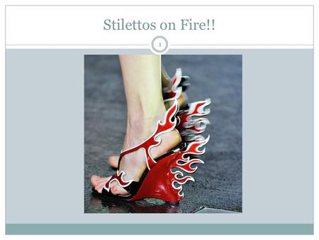 Stilettos on Fire!!.
