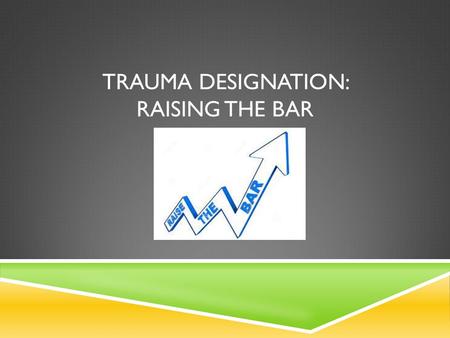 TRAUMA DESIGNATION: RAISING THE BAR.  MAR was filed Aug. 8 th, published on Aug. 21. The comment period ends on Sept. 18 th and we should be able to.