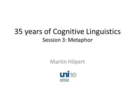 35 years of Cognitive Linguistics Session 3: Metaphor