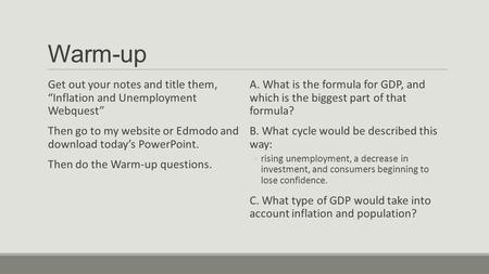 Warm-up Get out your notes and title them, “Inflation and Unemployment Webquest” Then go to my website or Edmodo and download today’s PowerPoint.