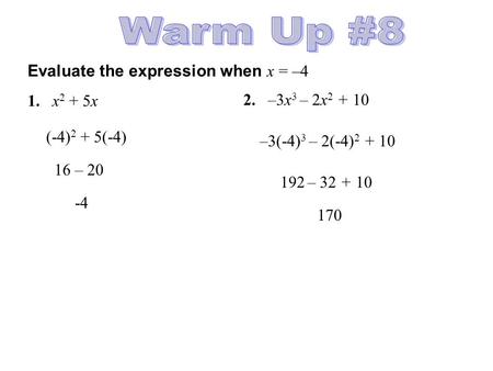 Warm Up #8 Evaluate the expression when x = –4 1. x2 + 5x
