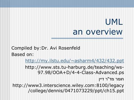 UML an overview Compiled by:Dr. Avi Rosenfeld Based on: