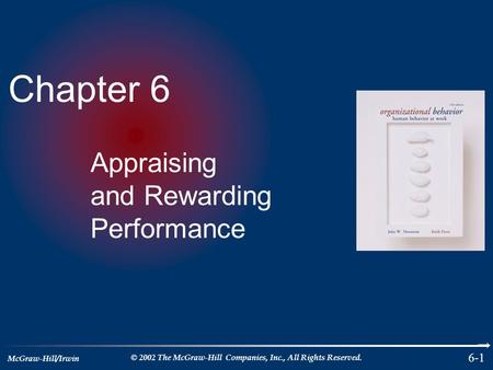 McGraw-Hill/Irwin © 2002 The McGraw-Hill Companies, Inc., All Rights Reserved. 6-1 Chapter 6 Appraising and Rewarding Performance.