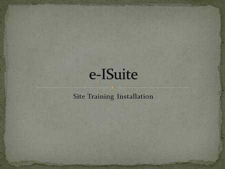 Site Training Installation. Navigate to location of the install package Important – Launch the e-ISuite Installer using your agency’s install protocol.