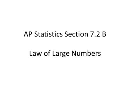 AP Statistics Section 7.2 B Law of Large Numbers.