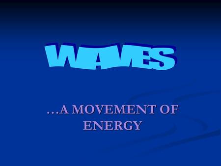 …A MOVEMENT OF ENERGY What are waves? A wave is a movement of energy from a vibrating source outward  A vibration – any movement that follows the same.