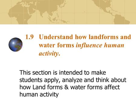 1.9 Understand how landforms and water forms influence human activity.