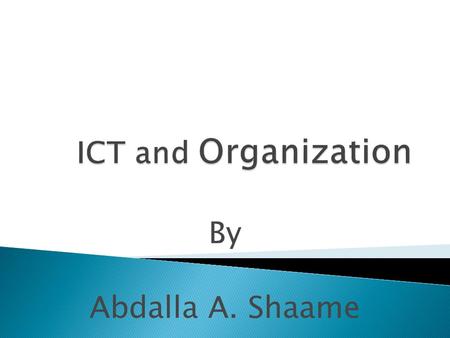 By Abdalla A. Shaame.  Organizations through the developed world use ICT; ie large and small organization, public and commercial organization.  They.