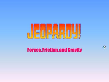 Forces, Friction, and Gravity
