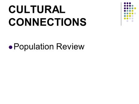 CULTURAL CONNECTIONS Population Review. Population growth is a result of two factors: Natural Increase (more births than deaths) and Immigration (people.