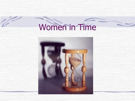 Women in Time. Some Considerations Incomplete Men Lesser Human Beings Weak Physically Emotionally Intellectually.