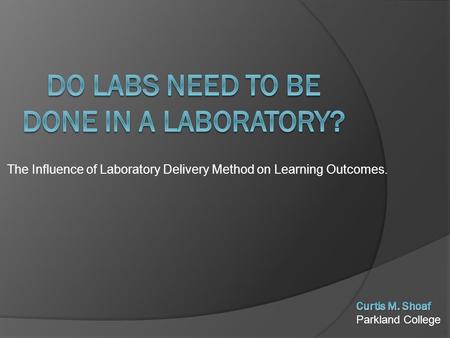 The Influence of Laboratory Delivery Method on Learning Outcomes.