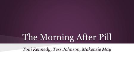 The Morning After Pill Toni Kennedy, Tess Johnson, Makenzie May.