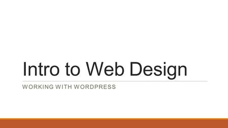 Intro to Web Design WORKING WITH WORDPRESS. Programming for the Web.
