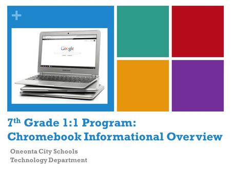 7th Grade 1:1 Program: Chromebook Informational Overview