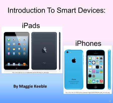 Introduction To Smart Devices: iPhones iPads
