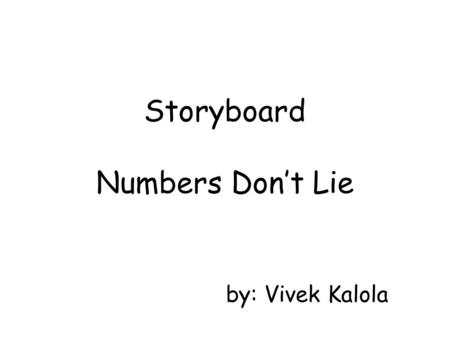 Storyboard Numbers Don’t Lie by: Vivek Kalola. Can you make the CONNECTION?