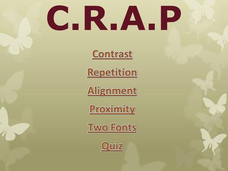 C.R.A.P Contrast The elements being very different from one element to the next. For example the title font size would be very large and the text information.