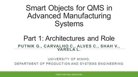 Smart Objects for QMS in Advanced Manufacturing Systems Part 1: Architectures and Role PUTNIK G., CARVALHO C., ALVES C., SHAH V., VARELA L. UNIVERSITY.