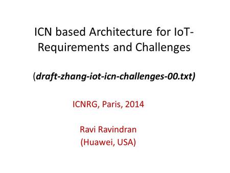 ICNRG, Paris, 2014 Ravi Ravindran (Huawei, USA)