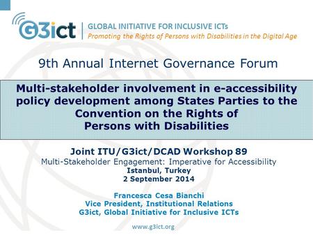 GLOBAL INITIATIVE FOR INCLUSIVE ICTs Promoting the Rights of Persons with Disabilities in the Digital Age www.g3ict.org Multi-stakeholder involvement in.
