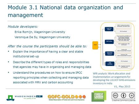 Module 3.1 National data organization and management REDD+ training materials by GOFC-GOLD, Wageningen University, World Bank FCPF 1 Module 3.1 National.
