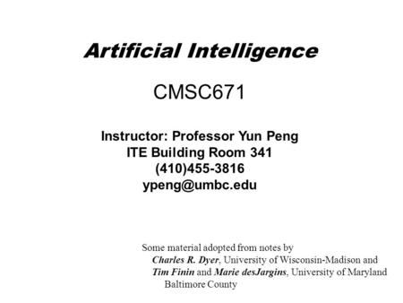Artificial Intelligence Instructor: Professor Yun Peng