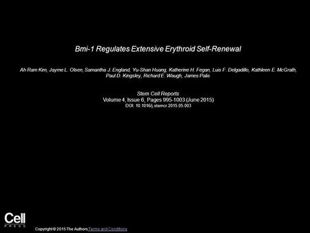 Bmi-1 Regulates Extensive Erythroid Self-Renewal Ah Ram Kim, Jayme L. Olsen, Samantha J. England, Yu-Shan Huang, Katherine H. Fegan, Luis F. Delgadillo,