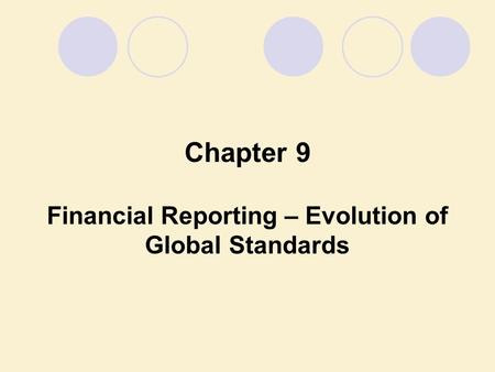 Financial Reporting – Evolution of Global Standards Chapter 9.