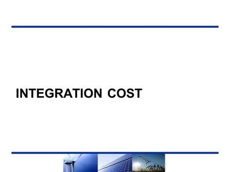 INTEGRATION COST. Integration Cost in RPS Calculator While “Integration Cost” is included in NMV formulation, the Commission stated that the Integration.