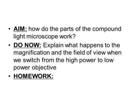 AIM: how do the parts of the compound light microscope work?