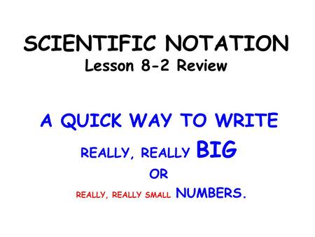 SCIENTIFIC NOTATION Lesson 8-2 Review