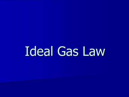 Ideal Gas Law. Ideal Gases Ideal Gases –are at high temperatures and low pressures. –have no forces of attraction between particles. –Collide elastically.