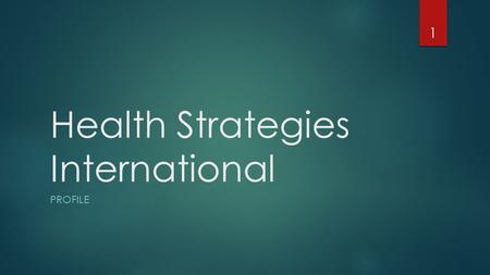 Health Strategies International PROFILE 1. Who..  HSI is a limited company based in London established at 2015 by a group of change agents in the healthcare.