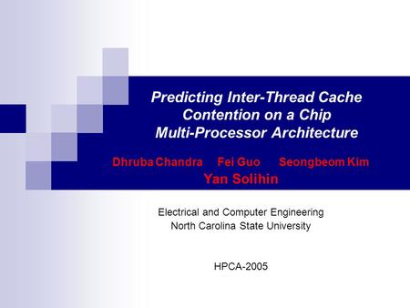 Predicting Inter-Thread Cache Contention on a Chip Multi-Processor Architecture Dhruba Chandra Fei Guo Seongbeom Kim Yan Solihin Electrical and Computer.