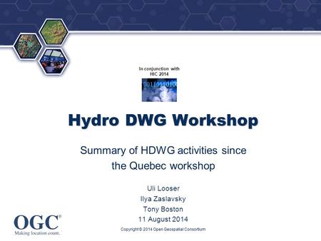® In conjunction with HIC 2014 Hydro DWG Workshop Summary of HDWG activities since the Quebec workshop Uli Looser Ilya Zaslavsky Tony Boston 11 August.