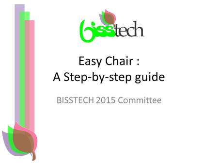 Easy Chair : A Step-by-step guide BISSTECH 2015 Committee.
