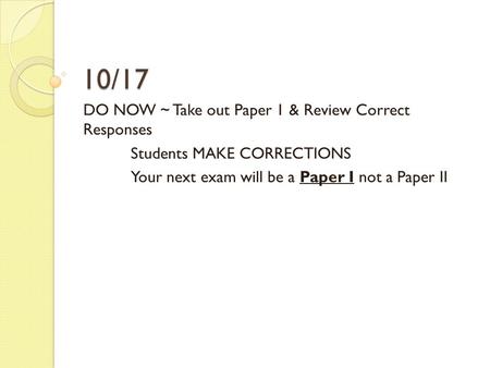 10/17 DO NOW ~ Take out Paper 1 & Review Correct Responses