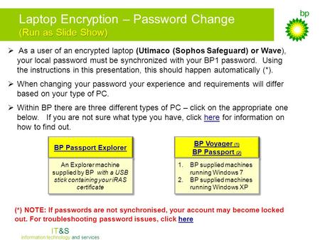 IT&S information technology and services (Run as Slide Show) Laptop Encryption – Password Change (Run as Slide Show)  As a user of an encrypted laptop.