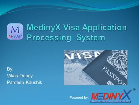 By: Vikas Dubey Pardeep Kaushik Powered by:. Contents I. Company Overview MedinyX Software Solution Introduction of M-VAP II. Industry Overview Proposed.