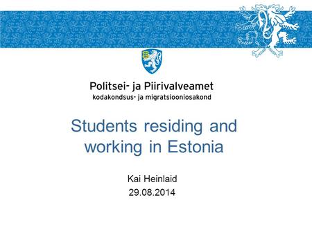 Kai Heinlaid 29.08.2014 Students residing and working in Estonia.