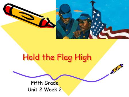 Hold the Flag High Fifth Grade Unit 2 Week 2.