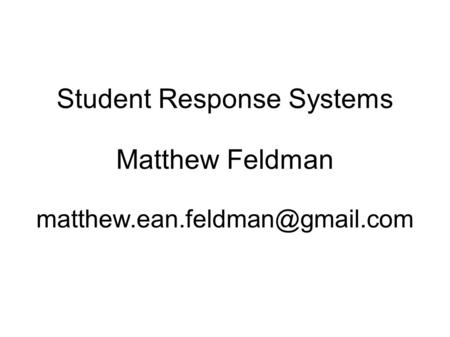 Student Response Systems Matthew Feldman