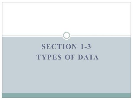 Section 1-3 Types of Data.