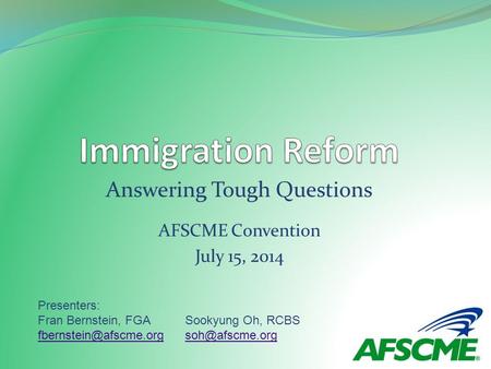 Answering Tough Questions AFSCME Convention July 15, 2014 Presenters: Fran Bernstein, FGASookyung Oh, RCBS
