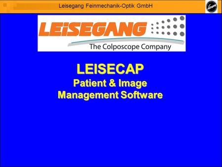 Leisegang Feinmechanik Optik GmbH, Berlin (Germany)1 MEDICA 2008 LEISECAP Patient & Image Management Software Leisegang Feinmechanik-Optik GmbH.